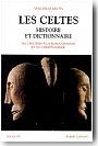 Les Celtes : Histoire et dictionnaire. Des origines � la romanisation et au christianisme