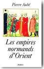 Les Empires normands d'Orient - XIe-XIIIe si�cles